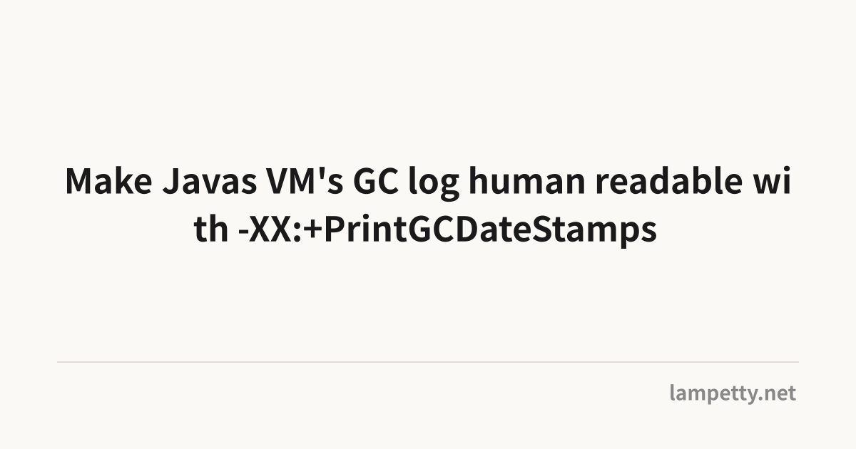 Make Javas VM's GC log human readable with -XX:+PrintGCDateStamps ...
